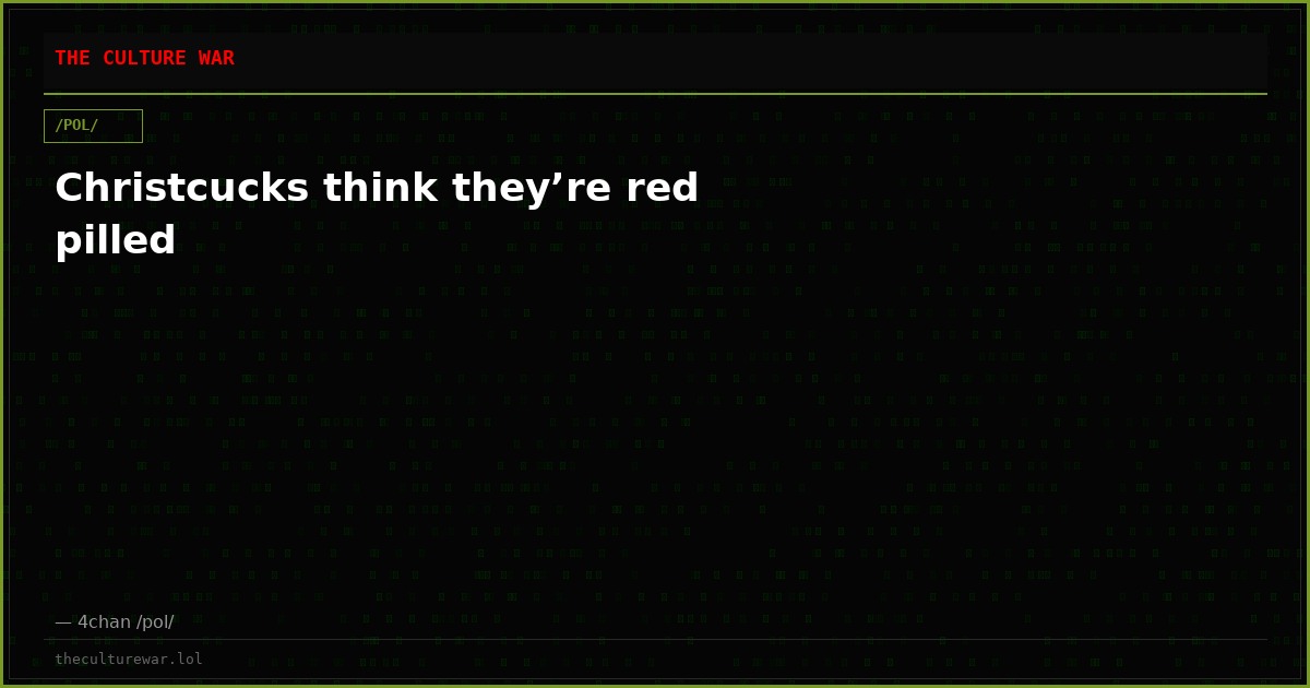 Christcucks think they’re red pilled