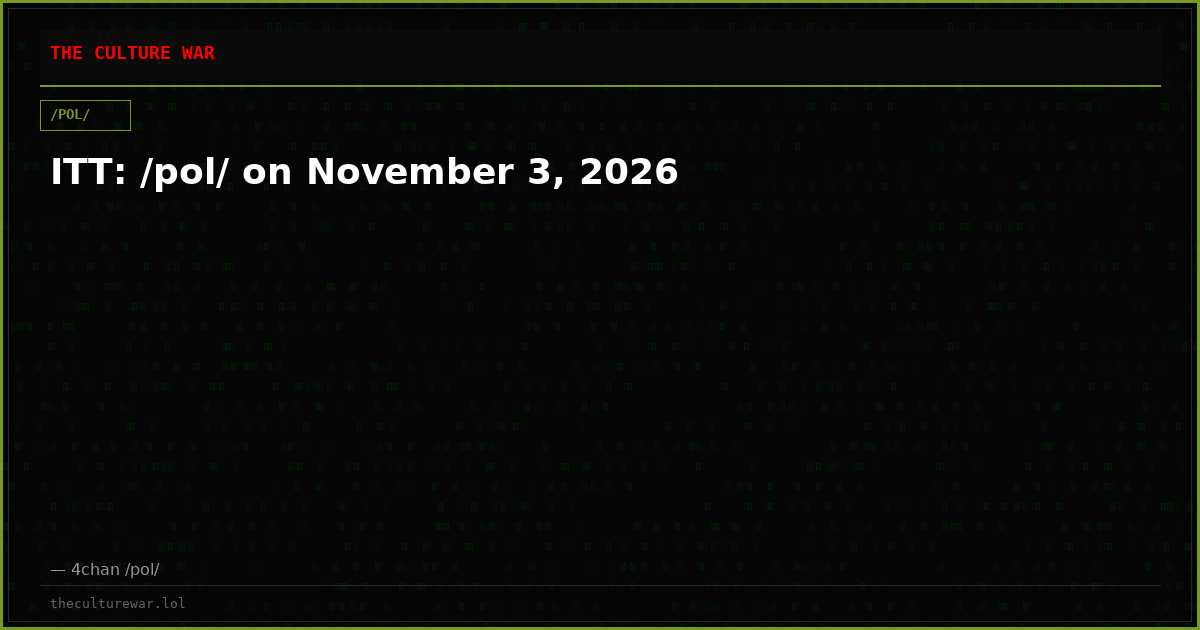 ITT: /pol/ on November 3, 2026