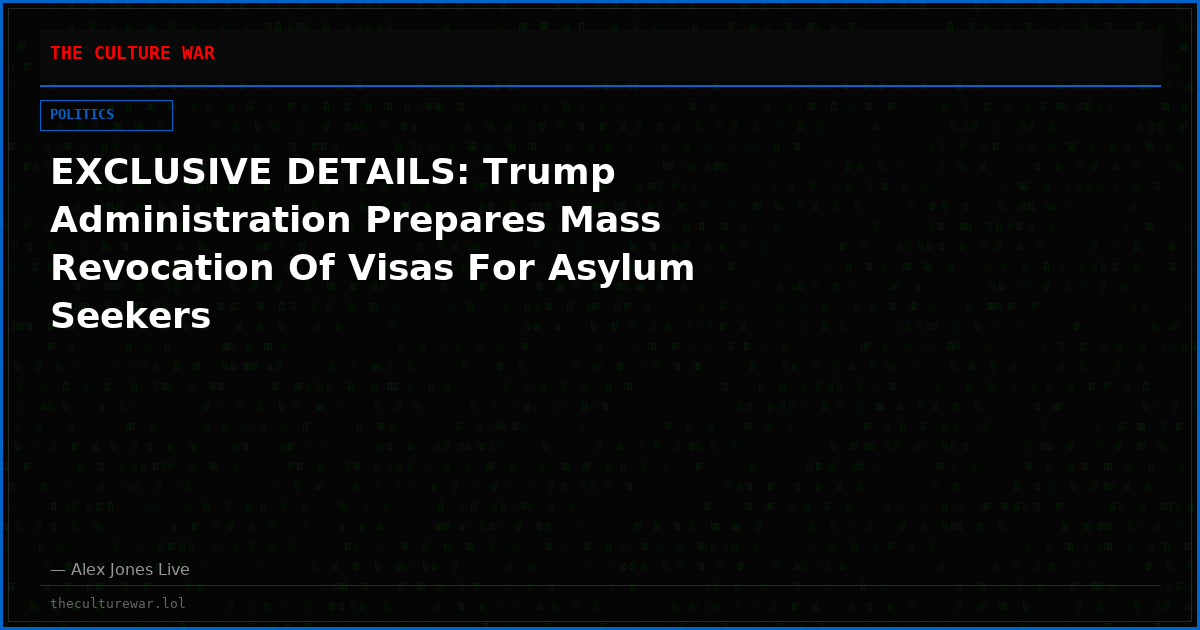 EXCLUSIVE DETAILS: Trump Administration Prepares Mass Revocation Of Visas For Asylum Seekers