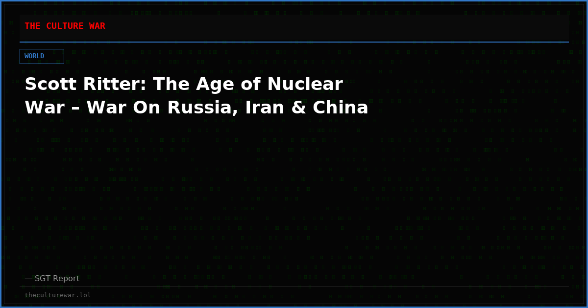 Scott Ritter: The Age of Nuclear War – War On Russia, Iran & China