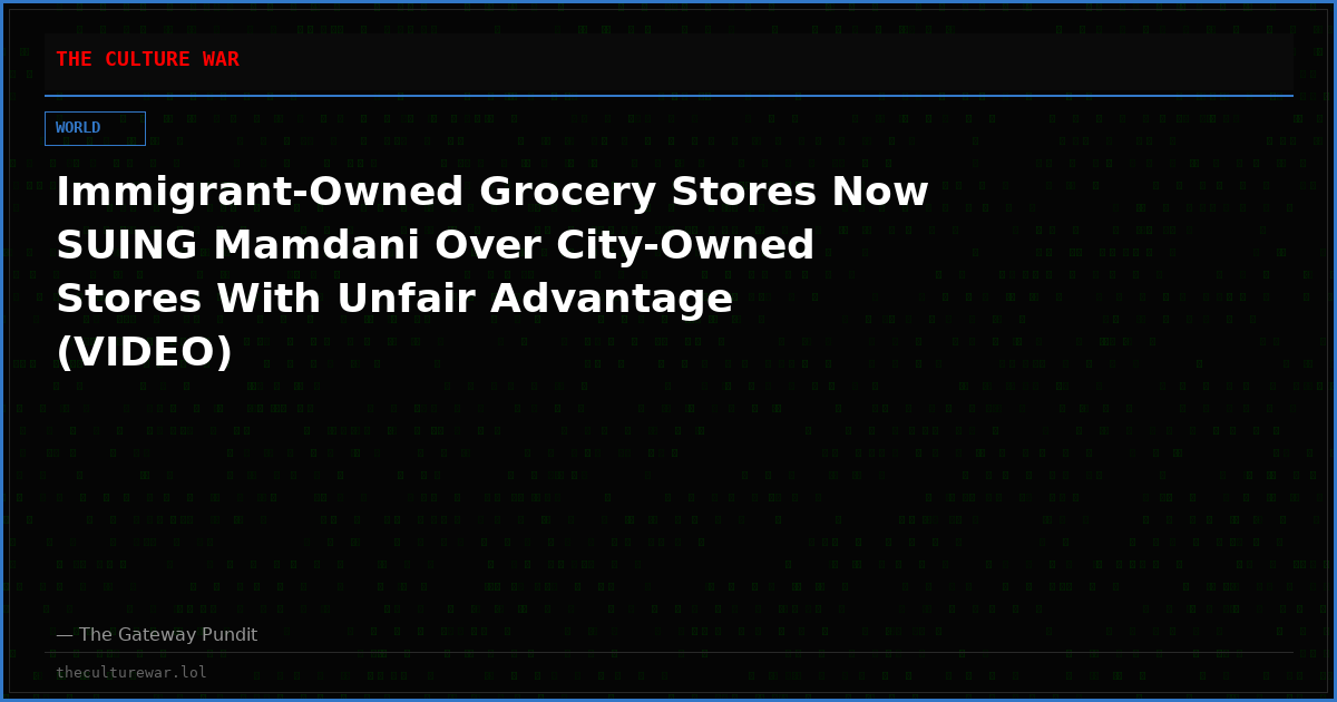 Immigrant-Owned Grocery Stores Now SUING Mamdani Over City-Owned Stores With Unfair Advantage (VIDEO)