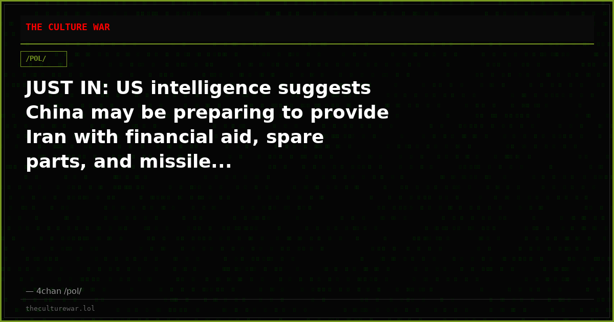 JUST IN: US intelligence suggests China may be preparing to provide Iran with financial aid, spare parts, and missile...
