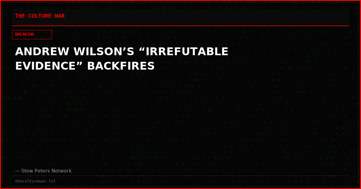 ANDREW WILSON’S “IRREFUTABLE EVIDENCE” BACKFIRES