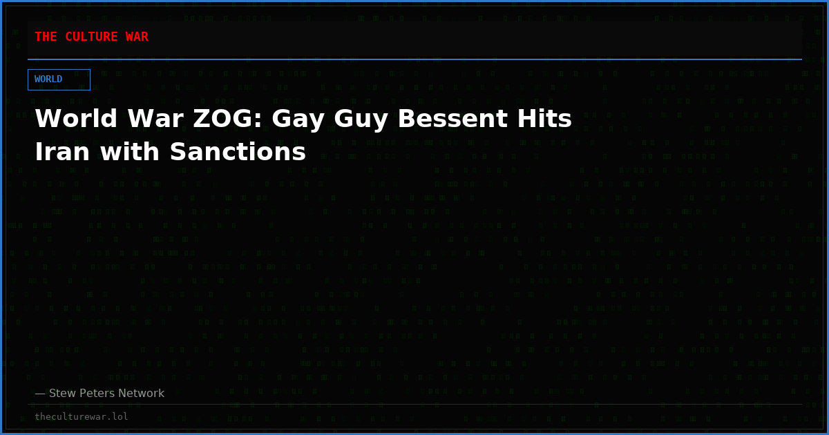 World War ZOG: Gay Guy Bessent Hits Iran with Sanctions