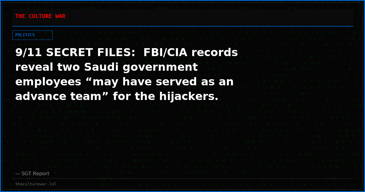 9/11 SECRET FILES:  FBI/CIA records reveal two Saudi government employees “may have served as an advance team” for the hijackers.