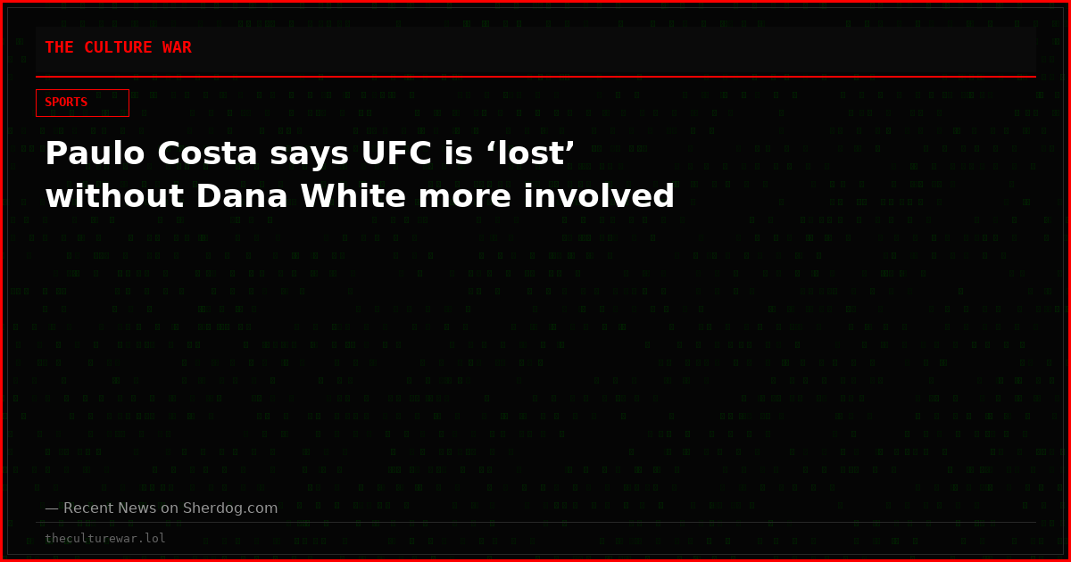 Paulo Costa says UFC is ‘lost’ without Dana White more involved