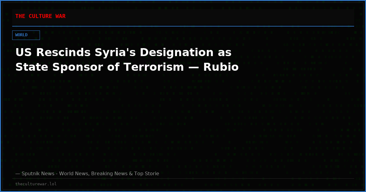 US Rescinds Syria's Designation as State Sponsor of Terrorism — Rubio