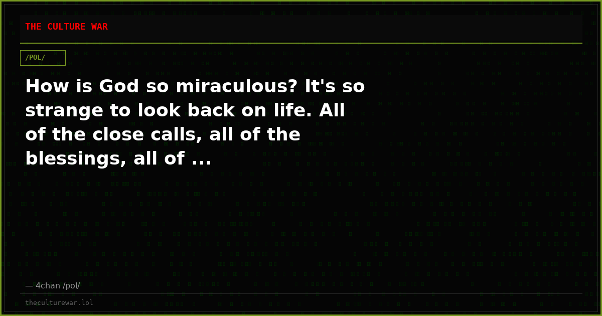 How is God so miraculous? It's so strange to look back on life. All of the close calls, all of the blessings, all of ...