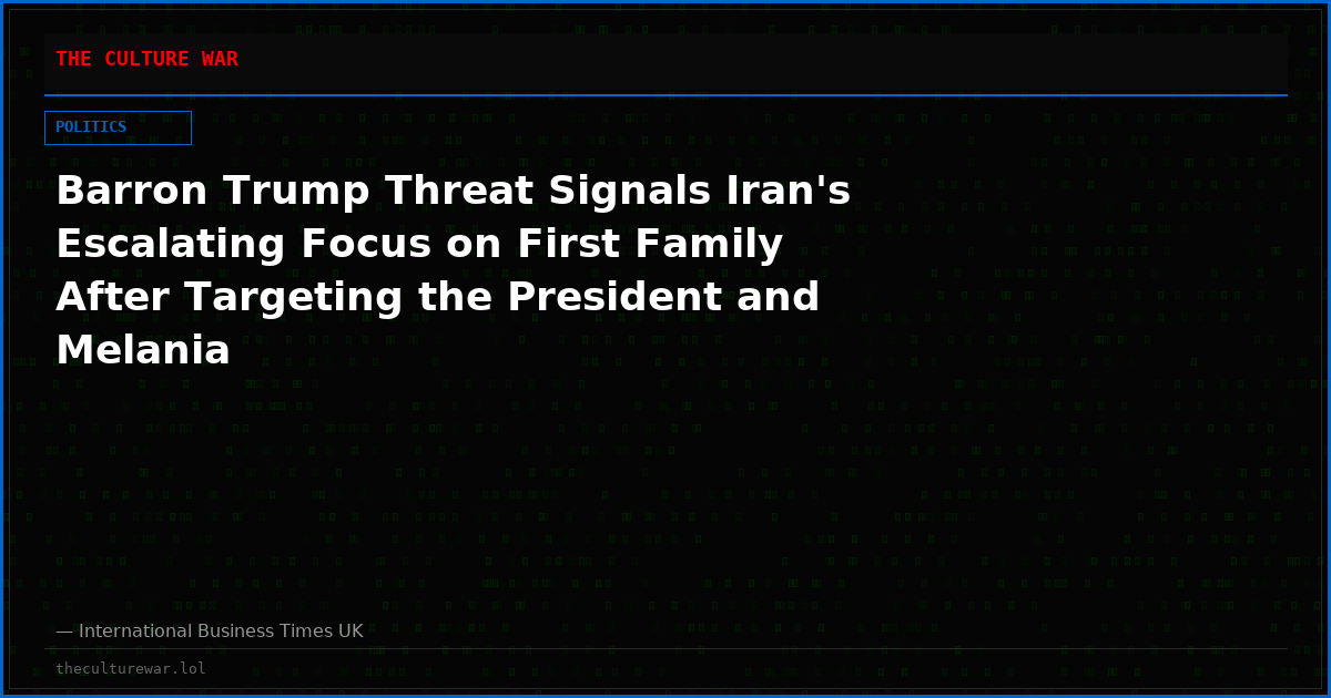 Barron Trump Threat Signals Iran's Escalating Focus on First Family After Targeting the President and Melania
