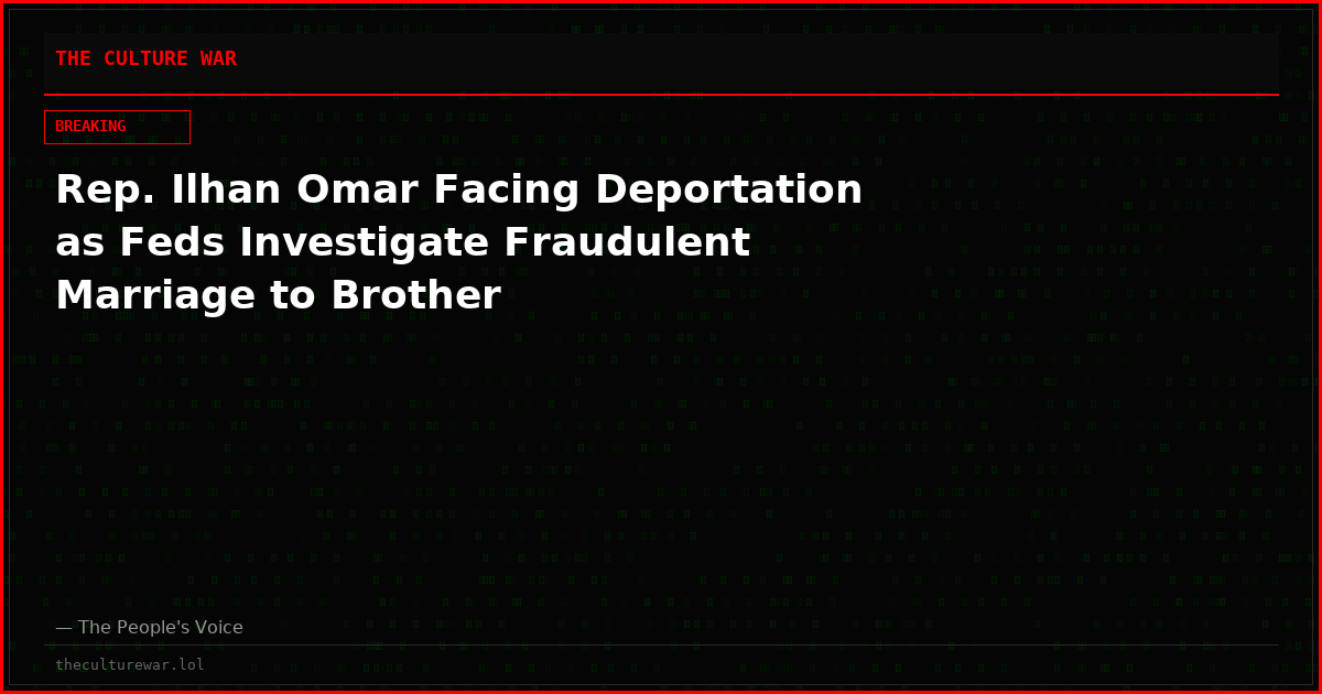 Rep. Ilhan Omar Facing Deportation as Feds Investigate Fraudulent Marriage to Brother