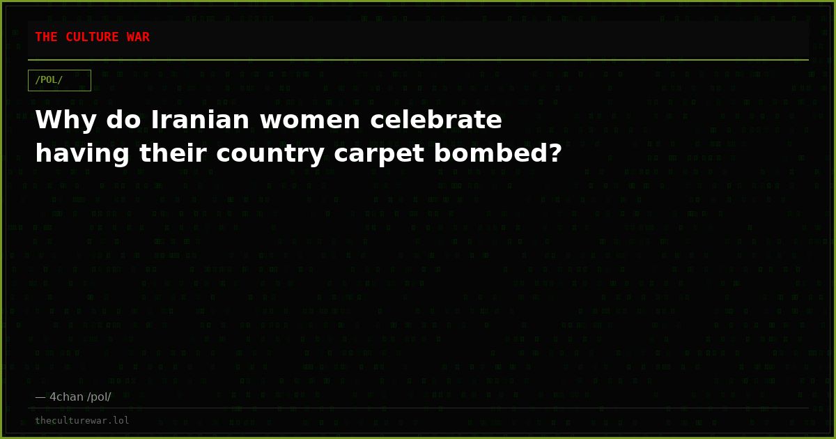 Why do Iranian women celebrate having their country carpet bombed?