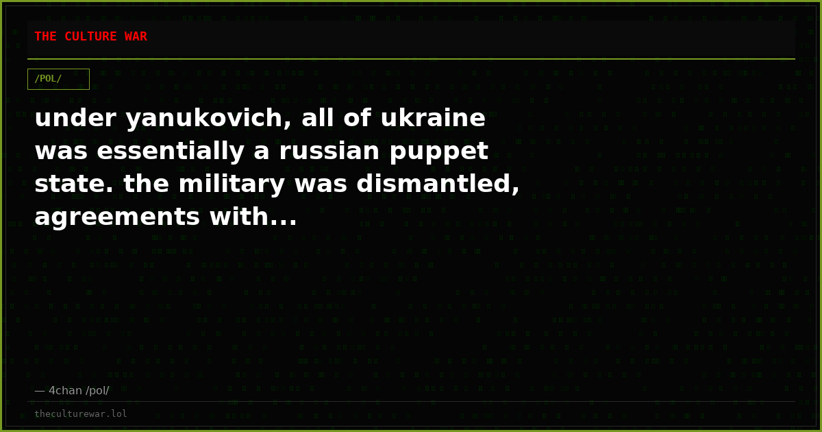 under yanukovich, all of ukraine was essentially a russian puppet state. the military was dismantled, agreements with...