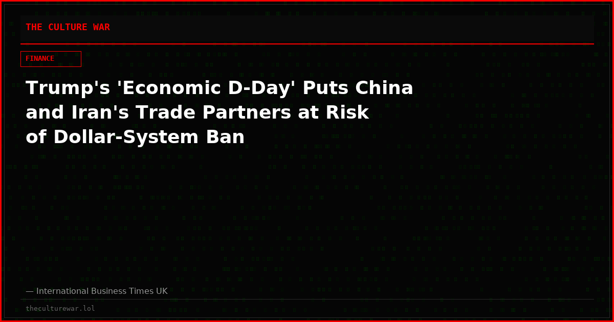 Trump's 'Economic D-Day' Puts China and Iran's Trade Partners at Risk of Dollar-System Ban
