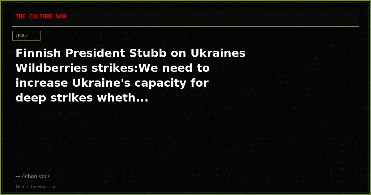 Finnish President Stubb on Ukraines Wildberries strikes:We need to increase Ukraine's capacity for deep strikes wheth...