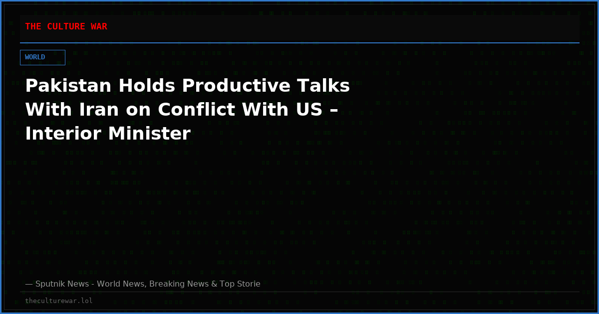 Pakistan Holds Productive Talks With Iran on Conflict With US – Interior Minister