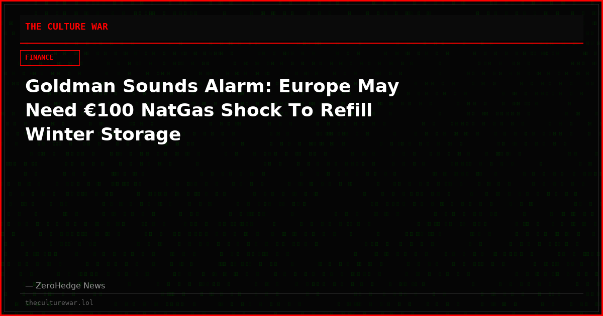 Goldman Sounds Alarm: Europe May Need €100 NatGas Shock To Refill Winter Storage