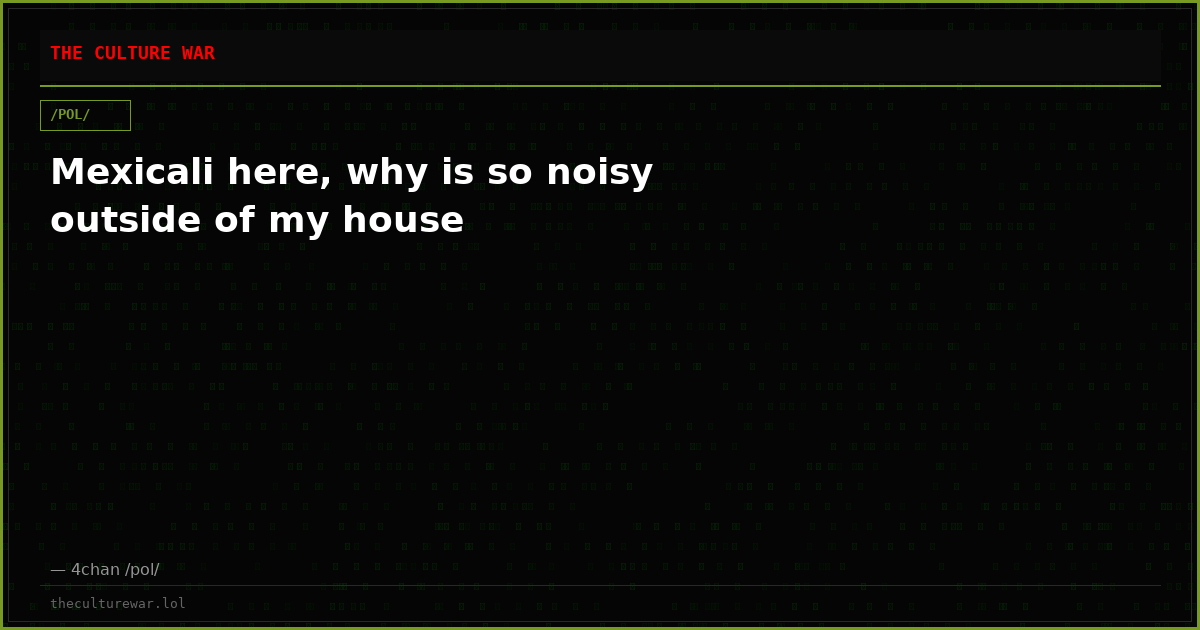 Mexicali here, why is so noisy outside of my house