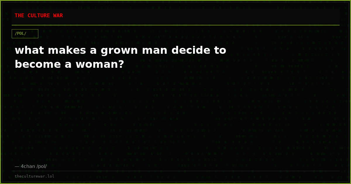 what makes a grown man decide to become a woman?