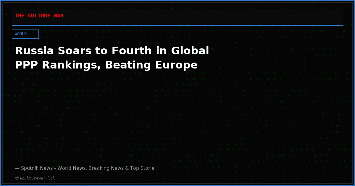 Russia Soars to Fourth in Global PPP Rankings, Beating Europe