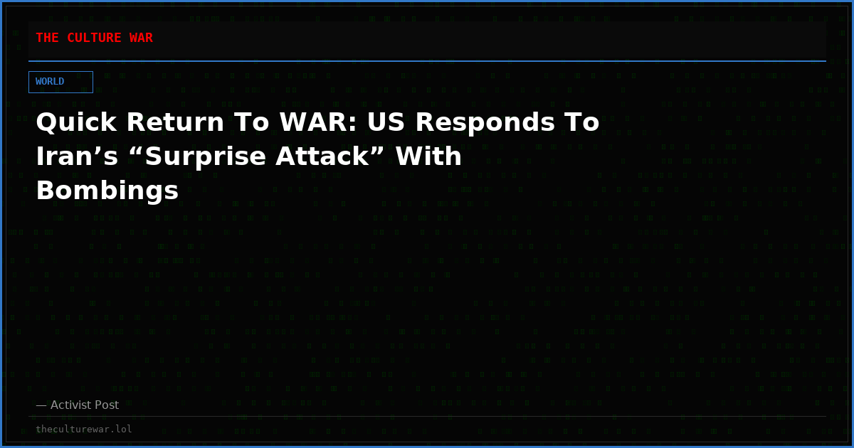 Quick Return To WAR: US Responds To Iran’s “Surprise Attack” With Bombings