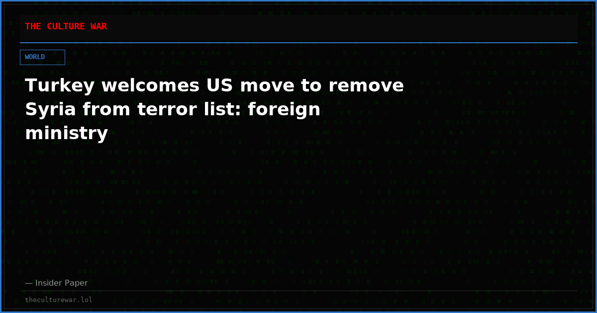 Turkey welcomes US move to remove Syria from terror list: foreign ministry