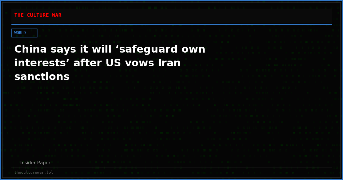 China says it will ‘safeguard own interests’ after US vows Iran sanctions