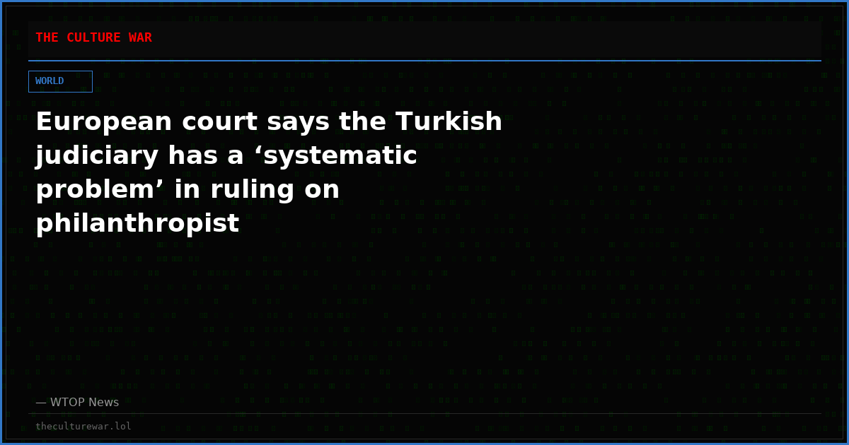 European court says the Turkish judiciary has a ‘systematic problem’ in ruling on philanthropist