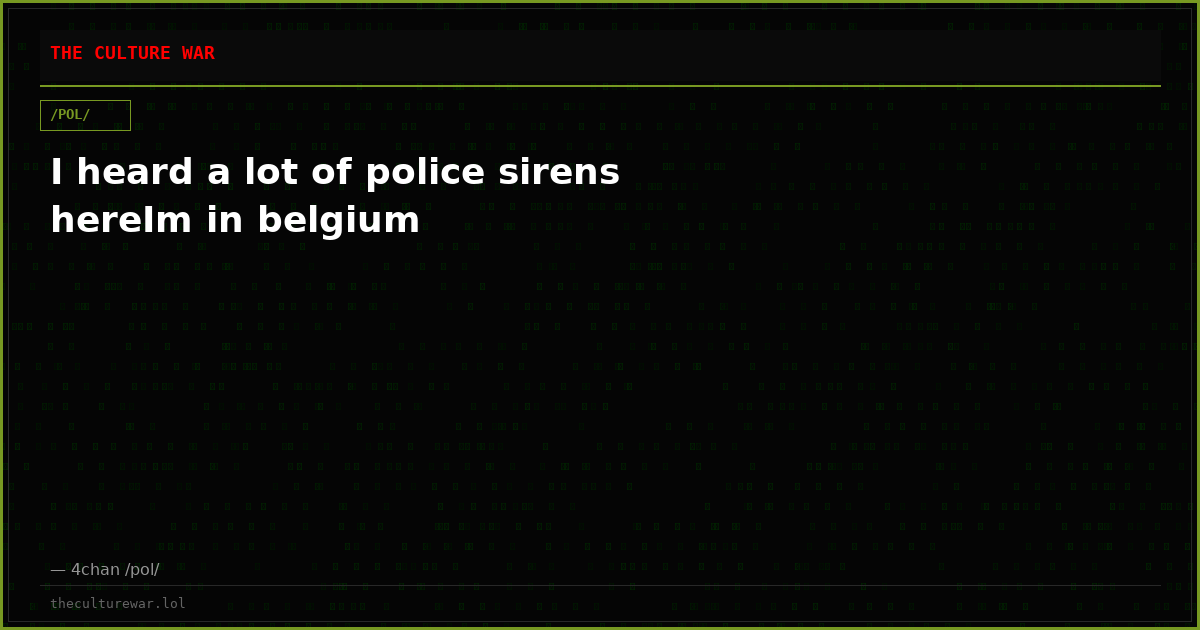 I heard a lot of police sirens hereIm in belgium
