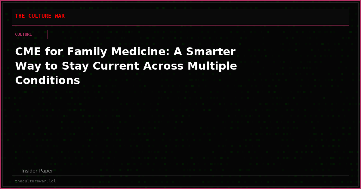 CME for Family Medicine: A Smarter Way to Stay Current Across Multiple Conditions
