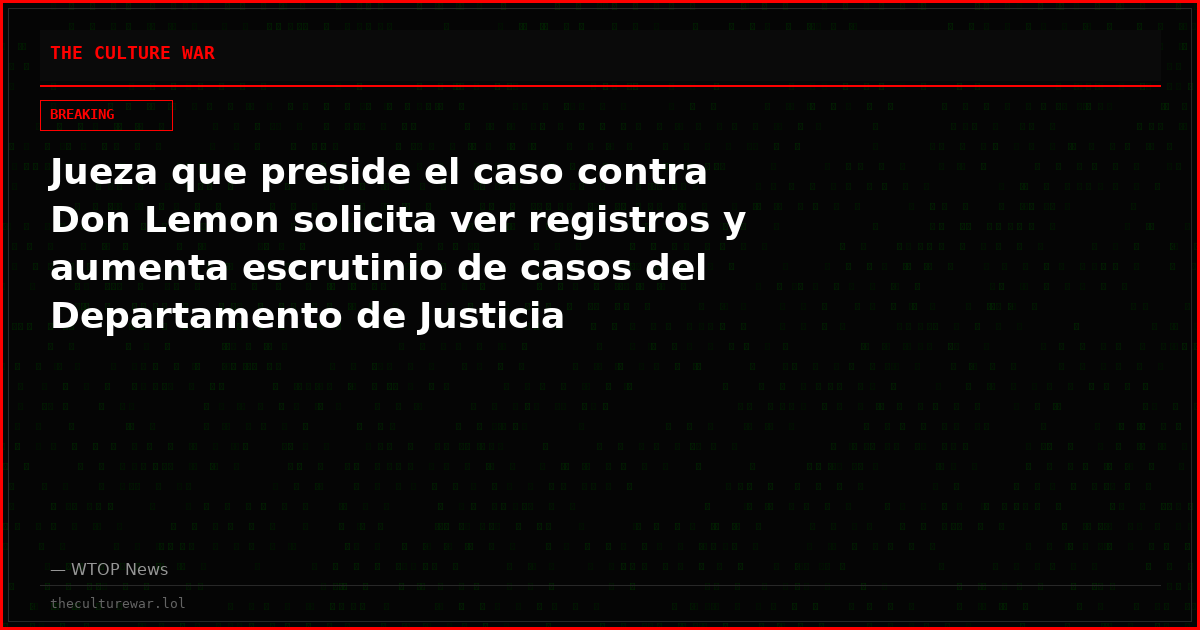 Jueza que preside el caso contra Don Lemon solicita ver registros y aumenta escrutinio de casos del Departamento de Justicia