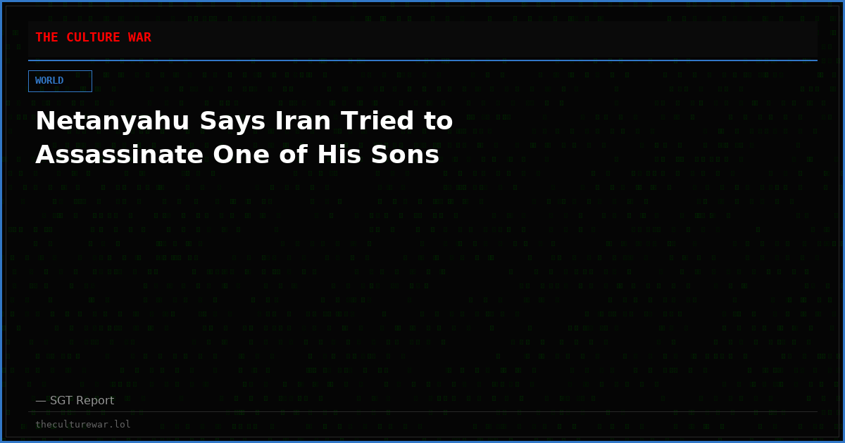 Netanyahu Says Iran Tried to Assassinate One of His Sons