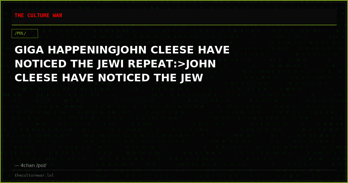 GIGA HAPPENINGJOHN CLEESE HAVE NOTICED THE JEWI REPEAT:>JOHN CLEESE HAVE NOTICED THE JEW