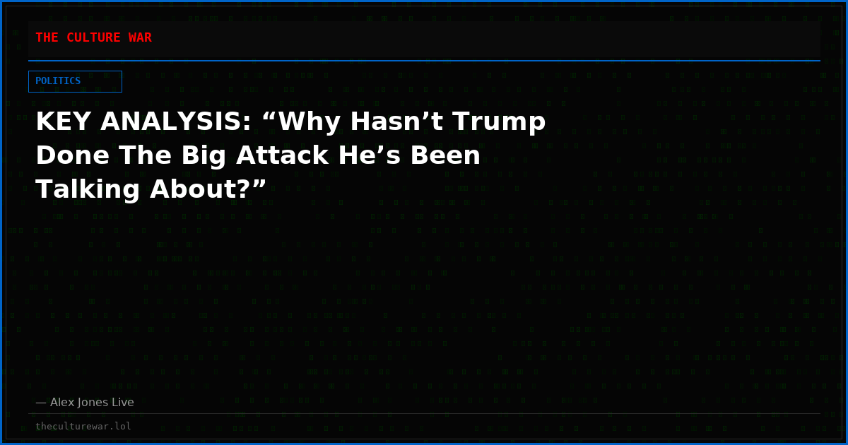 KEY ANALYSIS: “Why Hasn’t Trump Done The Big Attack He’s Been Talking About?”