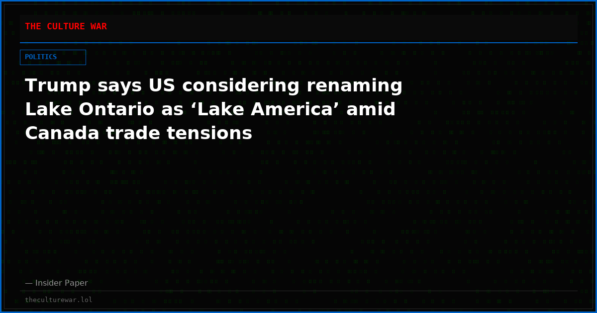 Trump says US considering renaming Lake Ontario as ‘Lake America’ amid Canada trade tensions