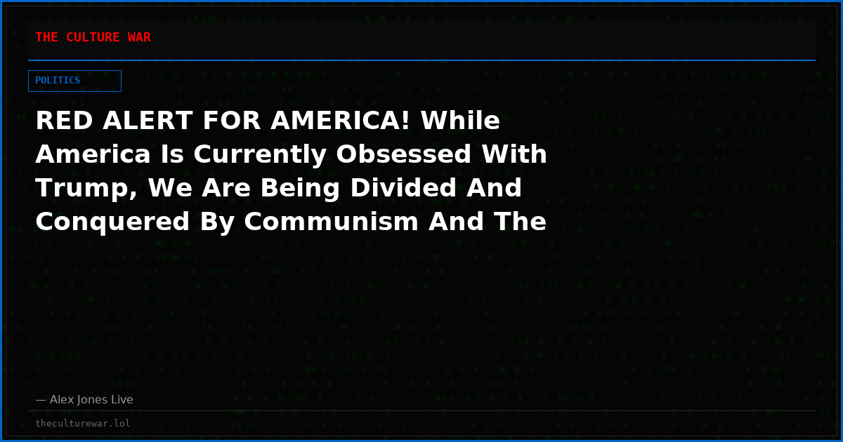 RED ALERT FOR AMERICA! While America Is Currently Obsessed With Trump, We Are Being Divided And Conquered By Communism And The Democratic Socialists Of America, Cloward-Piven Strategy Using RACE & Demoralization To Destroy Us!
