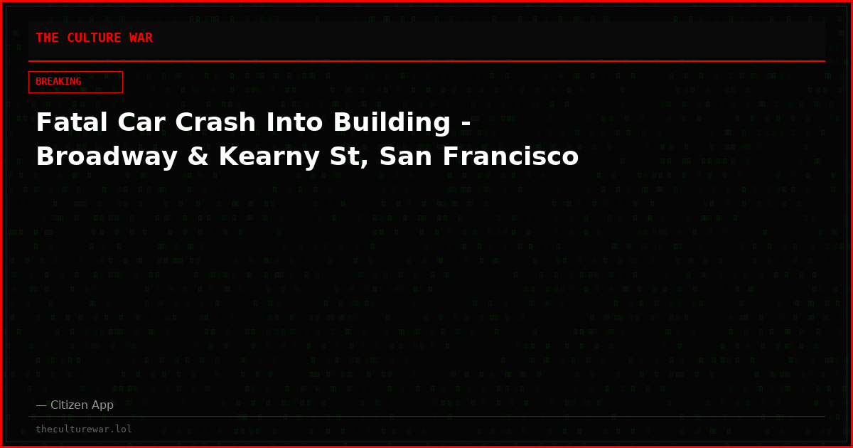 Fatal Car Crash Into Building - Broadway & Kearny St, San Francisco
