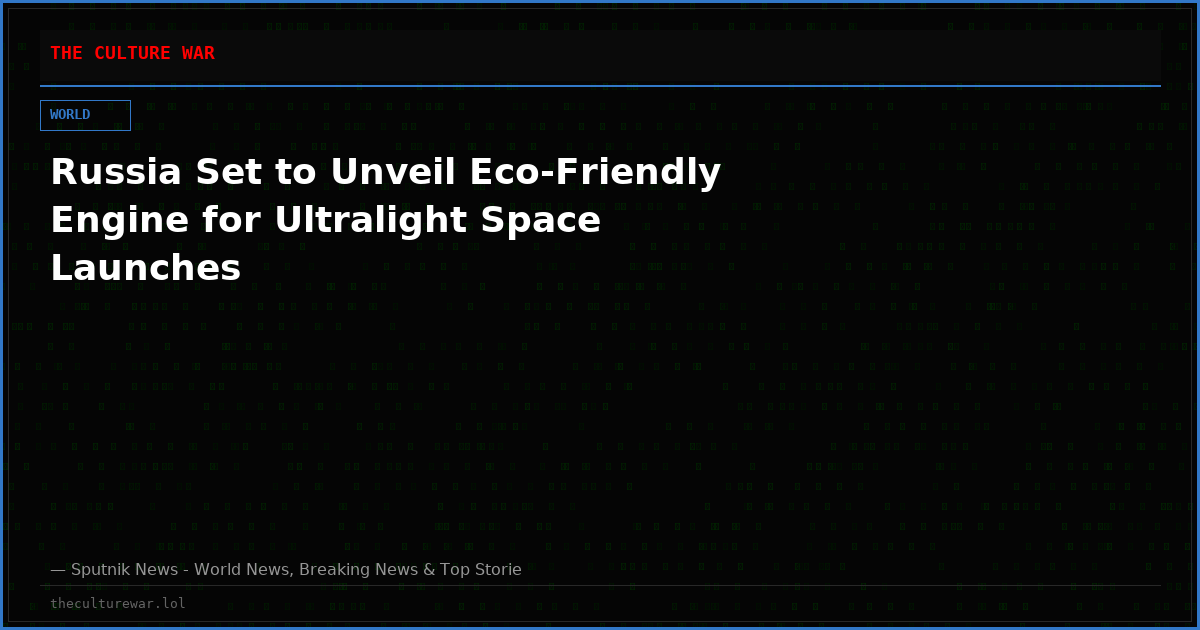 Russia Set to Unveil Eco-Friendly Engine for Ultralight Space Launches