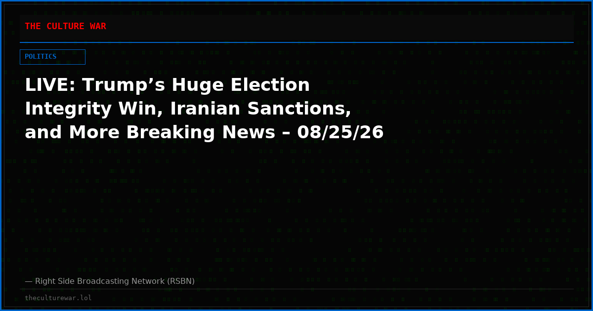 LIVE: Trump’s Huge Election Integrity Win, Iranian Sanctions, and More Breaking News – 08/25/26