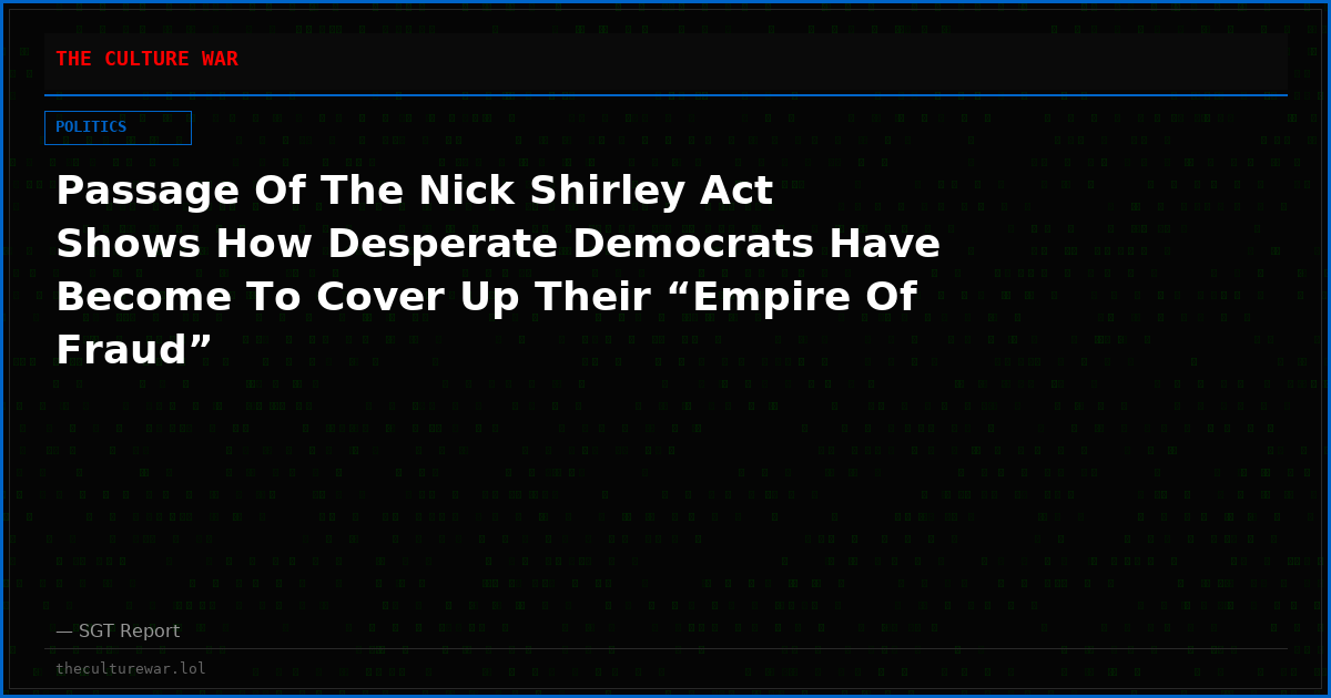 Passage Of The Nick Shirley Act Shows How Desperate Democrats Have Become To Cover Up Their “Empire Of Fraud”