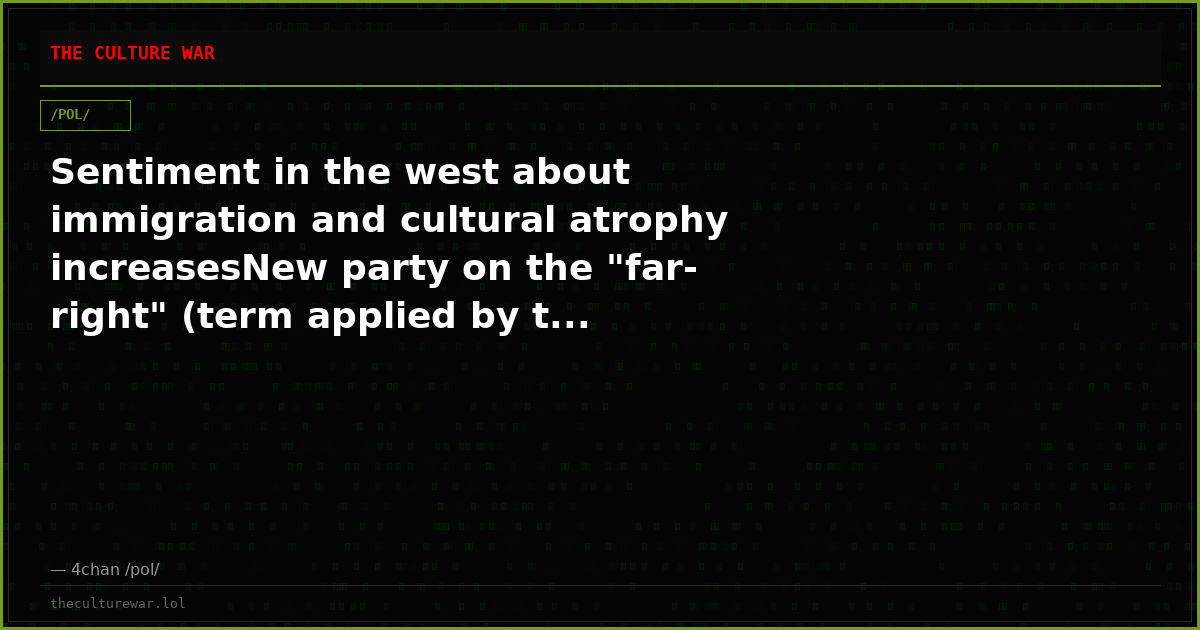 Sentiment in the west about immigration and cultural atrophy increasesNew party on the "far-right" (term applied by t...