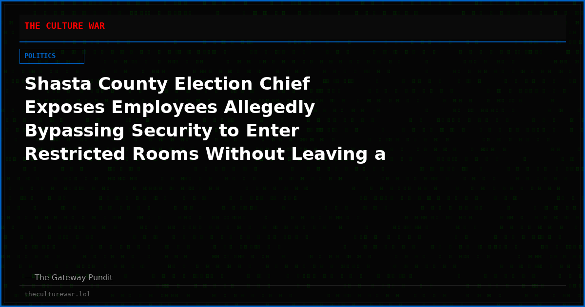 Shasta County Election Chief Exposes Employees Allegedly Bypassing Security to Enter Restricted Rooms Without Leaving a Log — FBI Asked to Seize Ballots Before They Are Destroyed (VIDEO)