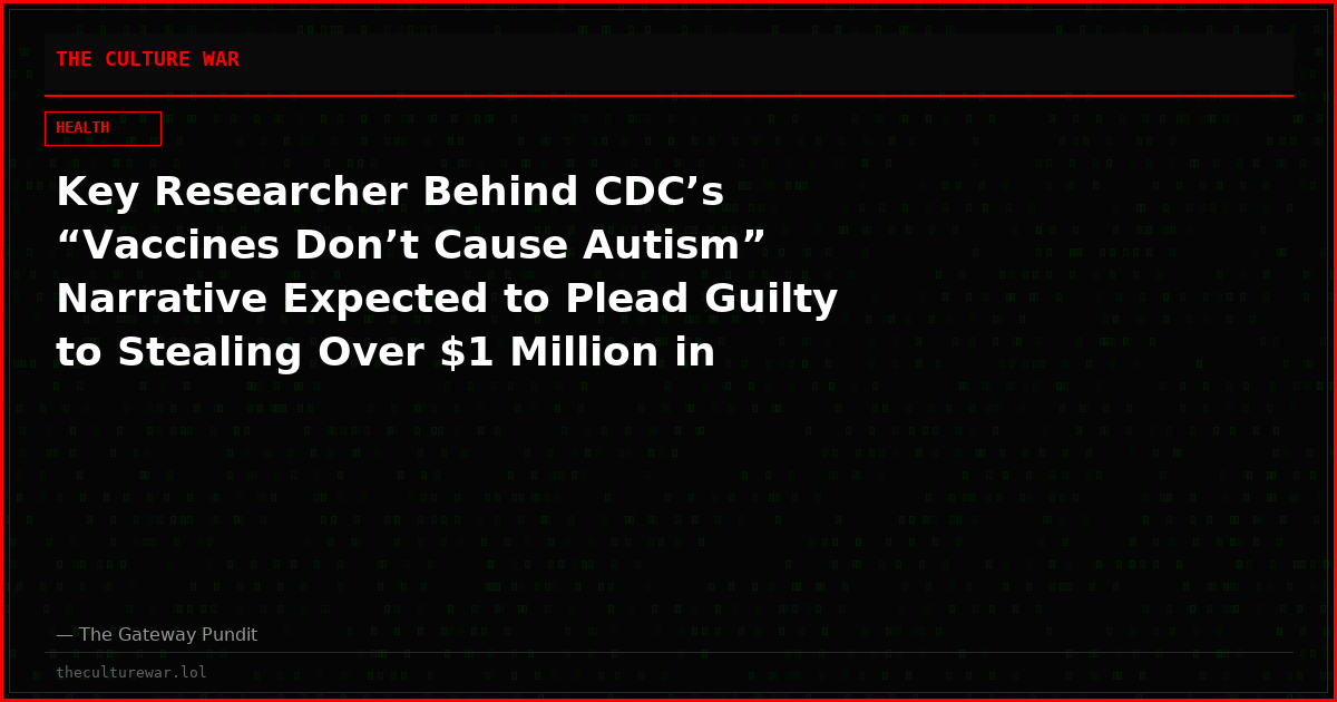 Key Researcher Behind CDC’s “Vaccines Don’t Cause Autism” Narrative Expected to Plead Guilty to Stealing Over $1 Million in Federal Grant Money