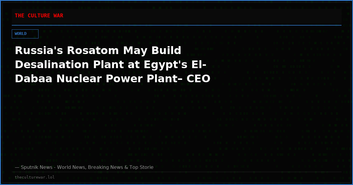 Russia's Rosatom May Build Desalination Plant at Egypt's El-Dabaa Nuclear Power Plant– CEO
