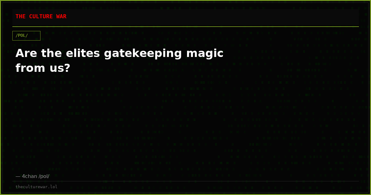 Are the elites gatekeeping magic from us?