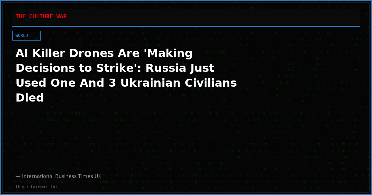 AI Killer Drones Are 'Making Decisions to Strike': Russia Just Used One And 3 Ukrainian Civilians Died