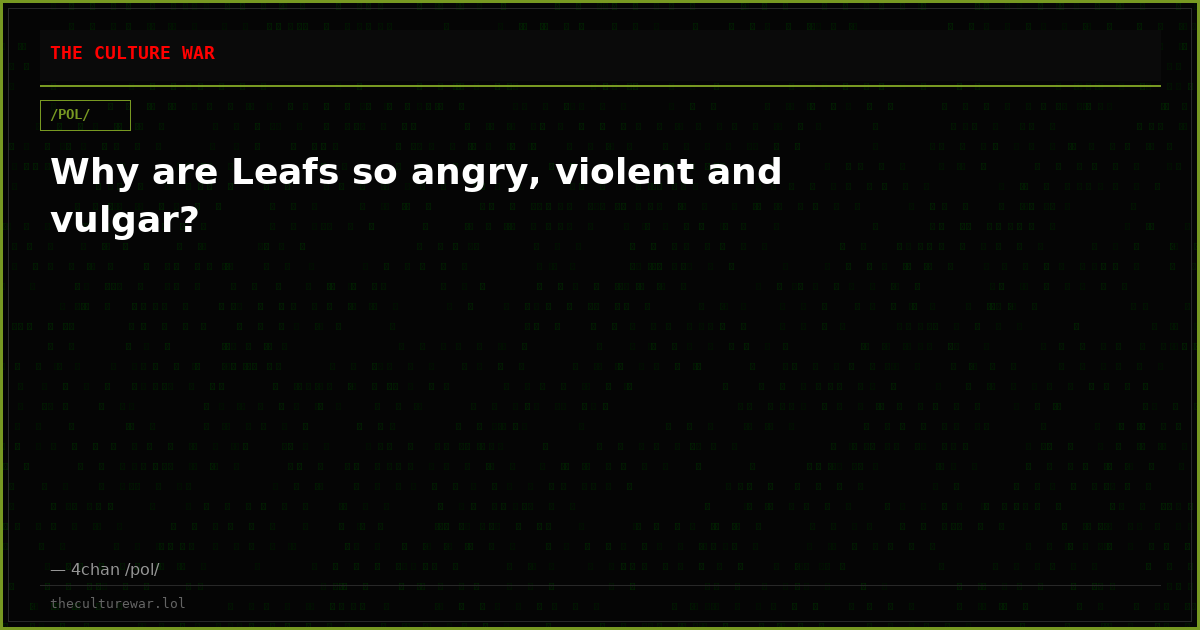 Why are Leafs so angry, violent and vulgar?