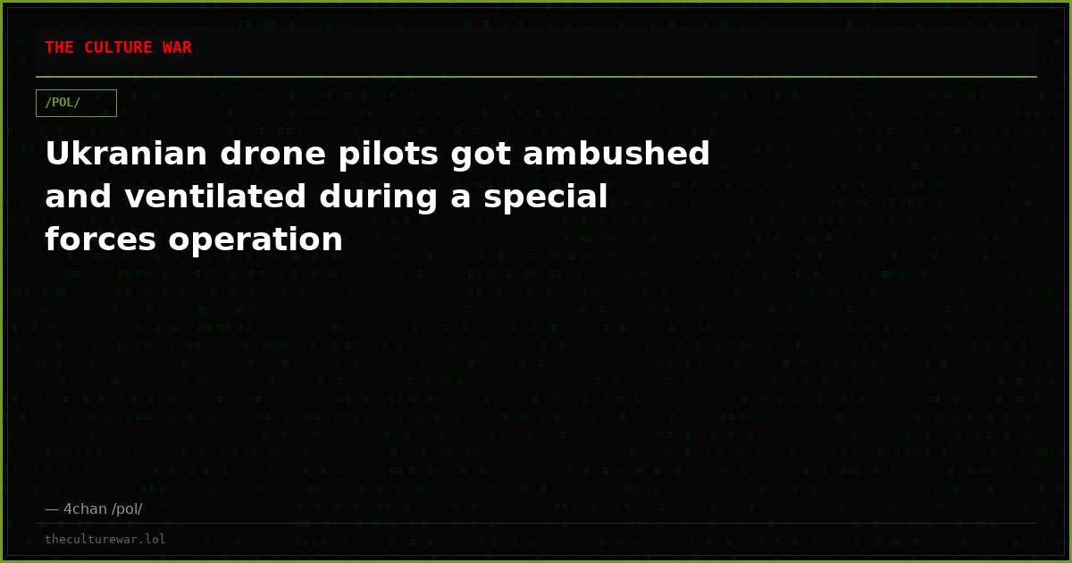 Ukranian drone pilots got ambushed and ventilated during a special forces operation