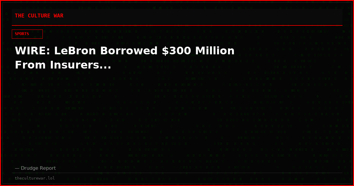 WIRE: LeBron Borrowed $300 Million From Insurers...