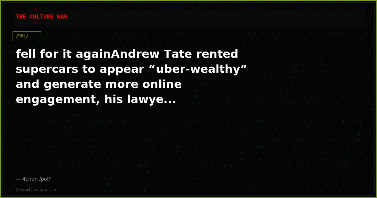 fell for it againAndrew Tate rented supercars to appear “uber-wealthy” and generate more online engagement, his lawye...