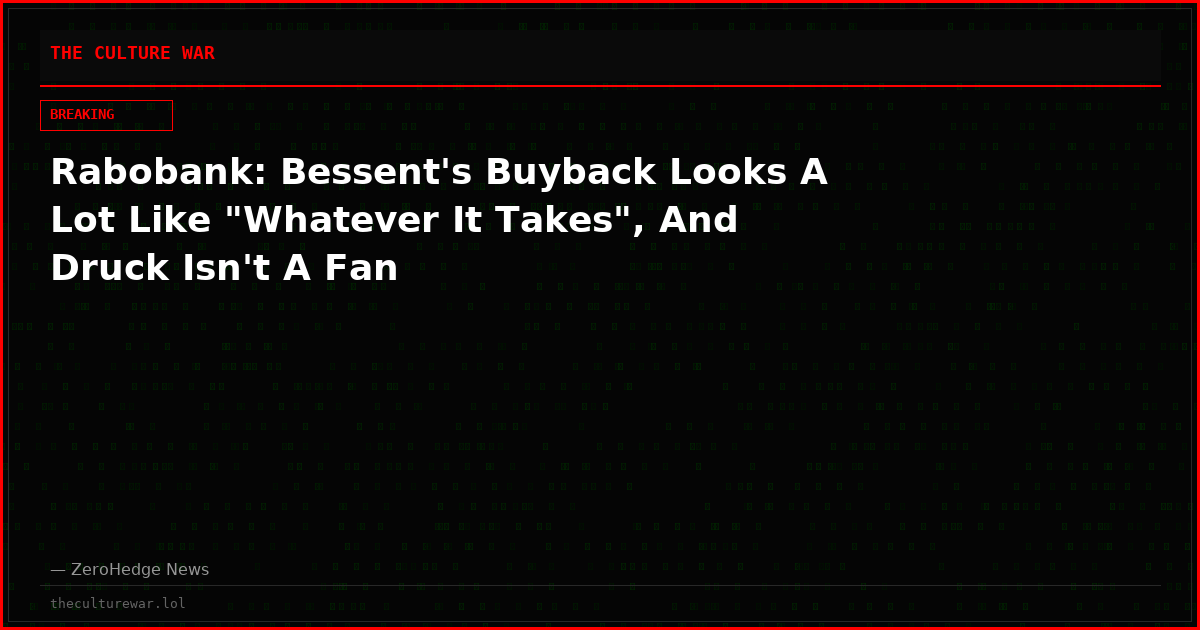 Rabobank: Bessent's Buyback Looks A Lot Like "Whatever It Takes", And Druck Isn't A Fan